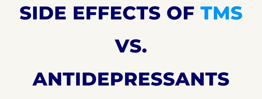 SIDE EFFECTS OF TMS VS.ANTI-DEPRESSANTS